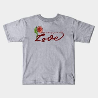 All things grow with LOVE Kids T-Shirt